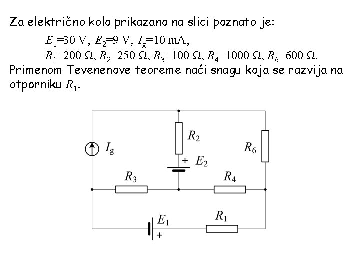 Za električno kolo prikazano na slici poznato je: E 1=30 V, E 2=9 V,