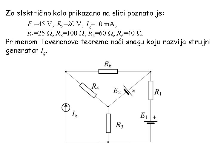 Za električno kolo prikazano na slici poznato je: E 1=45 V, E 2=20 V,