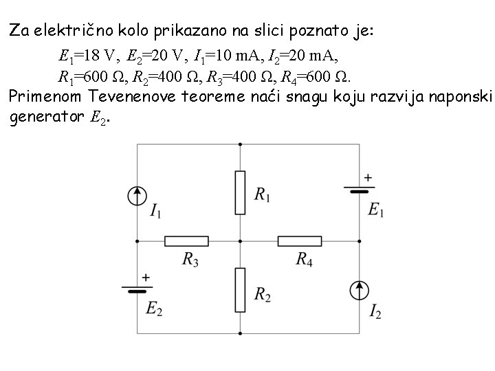 Za električno kolo prikazano na slici poznato je: E 1=18 V, E 2=20 V,