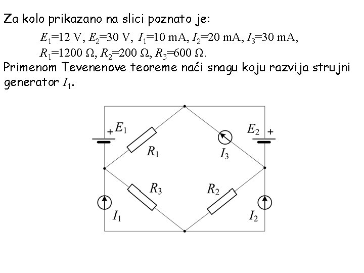 Za kolo prikazano na slici poznato je: E 1=12 V, E 2=30 V, I