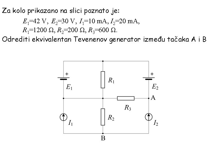 Za kolo prikazano na slici poznato je: E 1=42 V, E 2=30 V, I