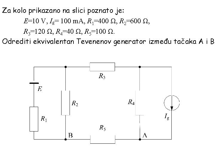 Za kolo prikazano na slici poznato je: E=10 V, Ig= 100 m. A, R