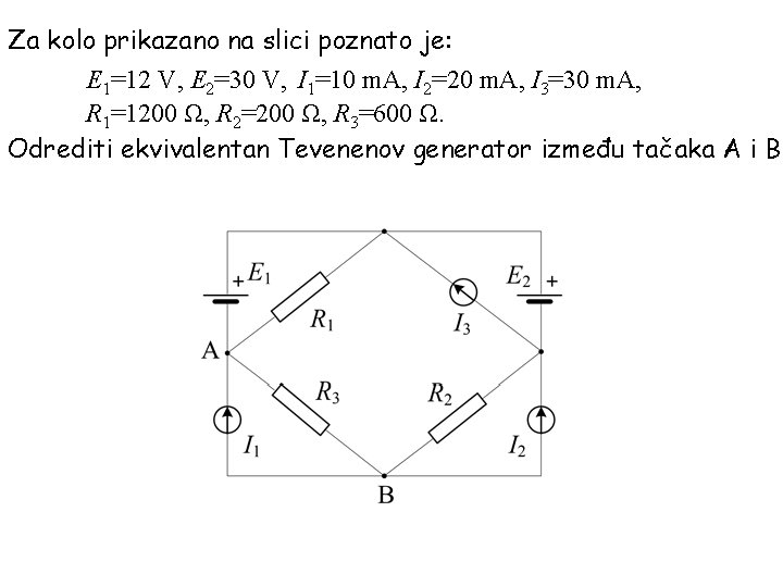 Za kolo prikazano na slici poznato je: E 1=12 V, E 2=30 V, I