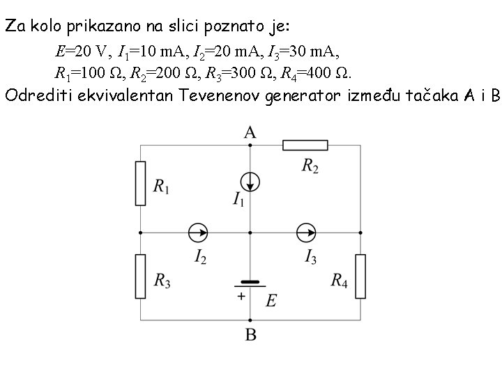 Za kolo prikazano na slici poznato je: E=20 V, I 1=10 m. A, I