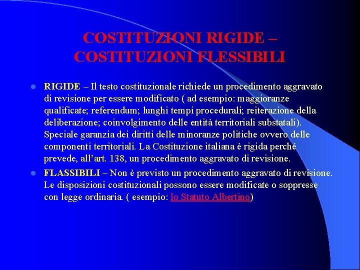 COSTITUZIONI RIGIDE – COSTITUZIONI FLESSIBILI RIGIDE – Il testo costituzionale richiede un procedimento aggravato