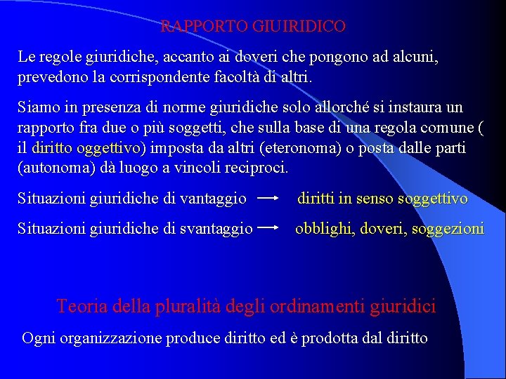 RAPPORTO GIUIRIDICO Le regole giuridiche, accanto ai doveri che pongono ad alcuni, prevedono la