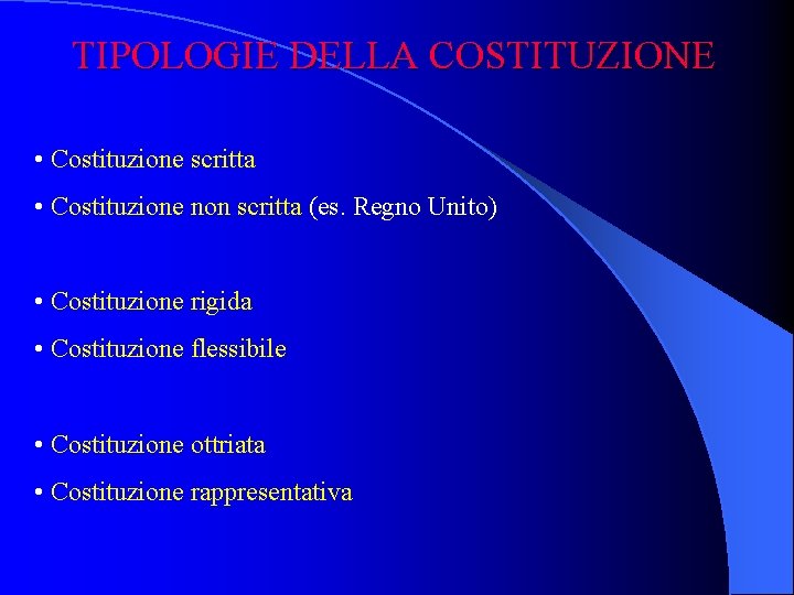 TIPOLOGIE DELLA COSTITUZIONE • Costituzione scritta • Costituzione non scritta (es. Regno Unito) •