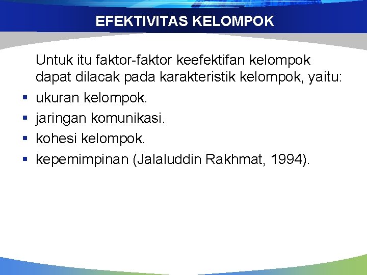 EFEKTIVITAS KELOMPOK § § Untuk itu faktor-faktor keefektifan kelompok dapat dilacak pada karakteristik kelompok,