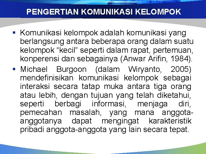 PENGERTIAN KOMUNIKASI KELOMPOK § Komunikasi kelompok adalah komunikasi yang berlangsung antara beberapa orang dalam