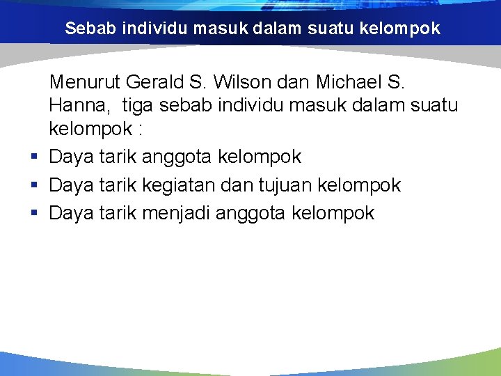 Sebab individu masuk dalam suatu kelompok Menurut Gerald S. Wilson dan Michael S. Hanna,