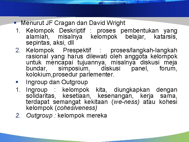 § Menurut JF Cragan dan David Wright 1. Kelompok Deskriptif : proses pembentukan yang