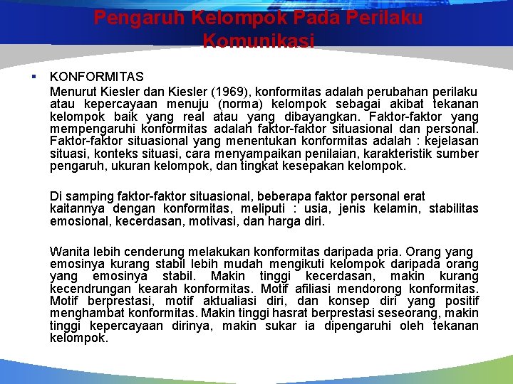 Pengaruh Kelompok Pada Perilaku Komunikasi § KONFORMITAS Menurut Kiesler dan Kiesler (1969), konformitas adalah