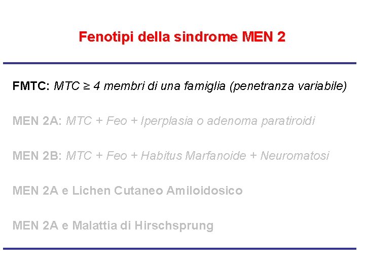 Fenotipi della sindrome MEN 2 FMTC: MTC ≥ 4 membri di una famiglia (penetranza