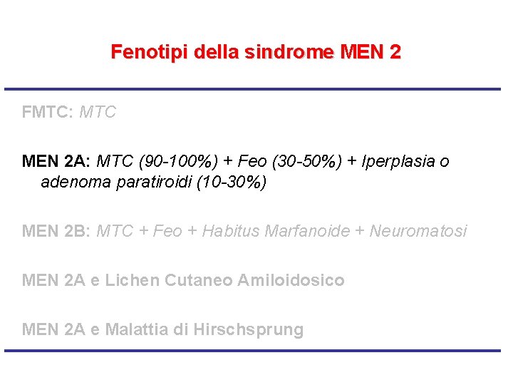 Fenotipi della sindrome MEN 2 FMTC: MTC MEN 2 A: MTC (90 -100%) +