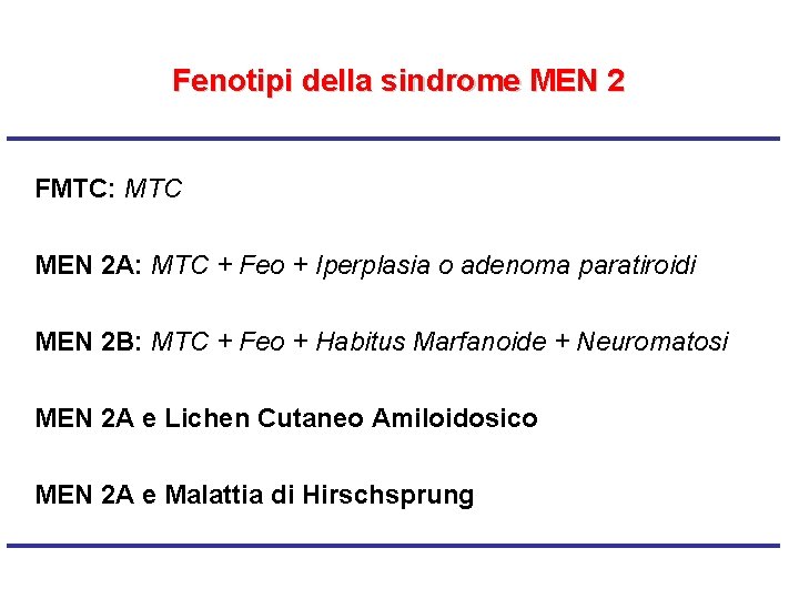 Fenotipi della sindrome MEN 2 FMTC: MTC MEN 2 A: MTC + Feo +