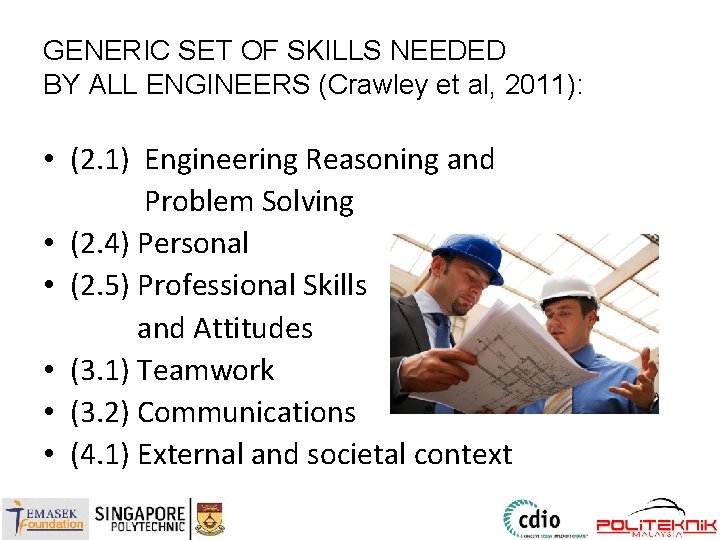 GENERIC SET OF SKILLS NEEDED BY ALL ENGINEERS (Crawley et al, 2011): • (2.