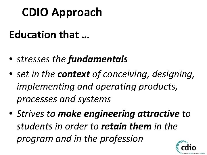 CDIO Approach Education that … • stresses the fundamentals • set in the context