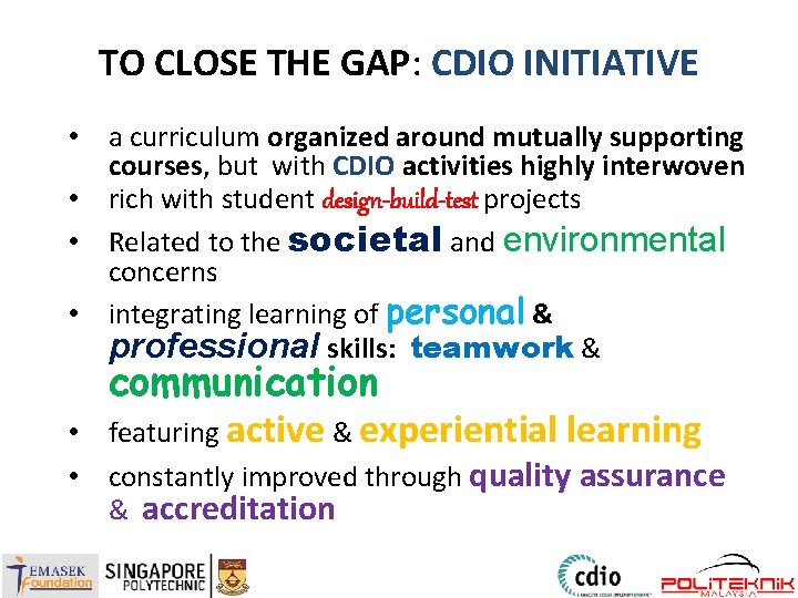 TO CLOSE THE GAP: CDIO INITIATIVE • a curriculum organized around mutually supporting courses,