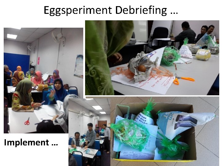 Eggsperiment Debriefing … Implement … 