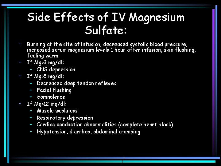 Side Effects of IV Magnesium Sulfate: • • Burning at the site of infusion, Side Effects of IV Magnesium Sulfate: • • Burning at the site of infusion,