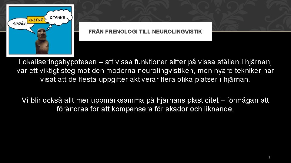 FRÅN FRENOLOGI TILL NEUROLINGVISTIK Lokaliseringshypotesen – att vissa funktioner sitter på vissa ställen i