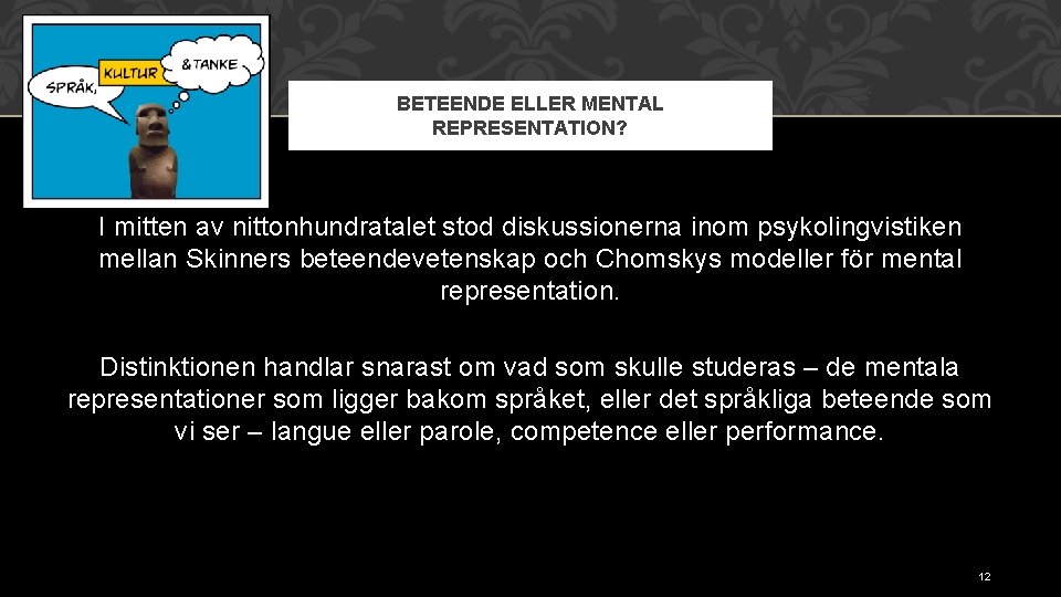 BETEENDE ELLER MENTAL REPRESENTATION? I mitten av nittonhundratalet stod diskussionerna inom psykolingvistiken mellan Skinners