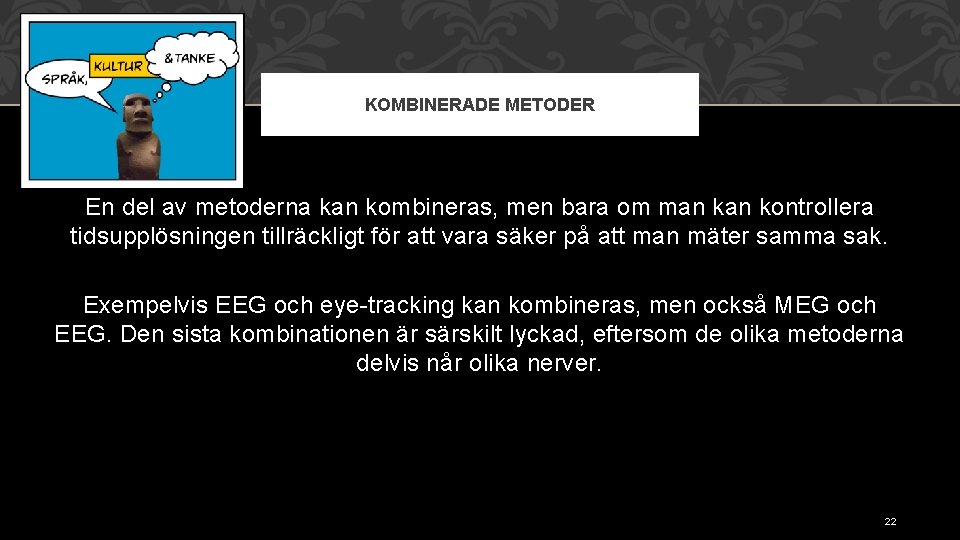 KOMBINERADE METODER En del av metoderna kan kombineras, men bara om man kontrollera tidsupplösningen