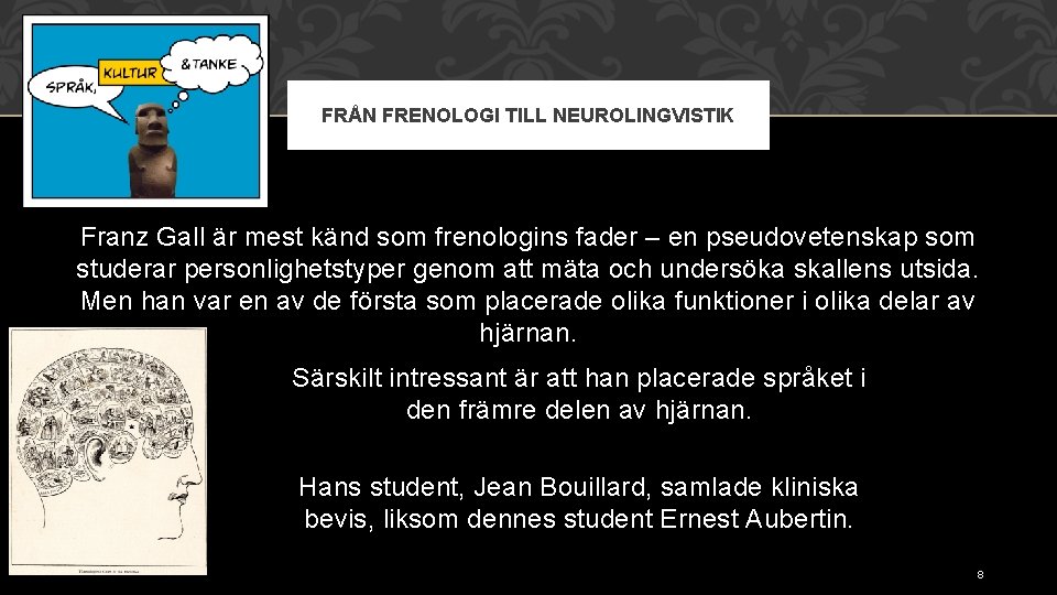 FRÅN FRENOLOGI TILL NEUROLINGVISTIK Franz Gall är mest känd som frenologins fader – en