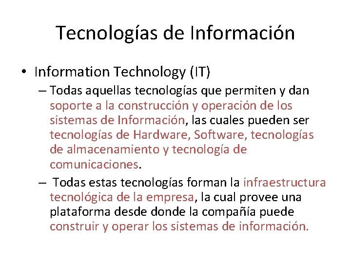 Tecnologías de Información • Information Technology (IT) – Todas aquellas tecnologías que permiten y