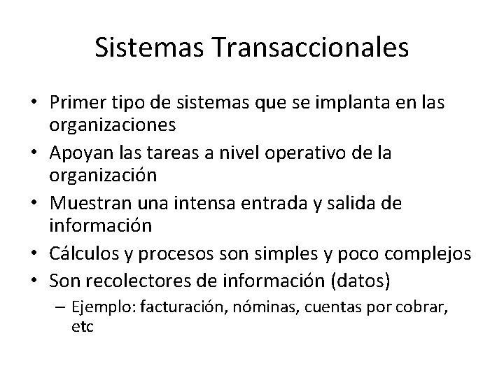 Sistemas Transaccionales • Primer tipo de sistemas que se implanta en las organizaciones • Sistemas Transaccionales • Primer tipo de sistemas que se implanta en las organizaciones •