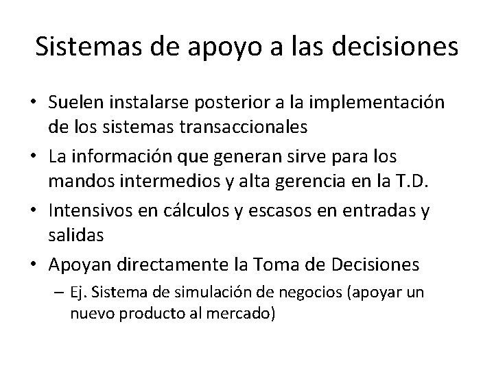 Sistemas de apoyo a las decisiones • Suelen instalarse posterior a la implementación de