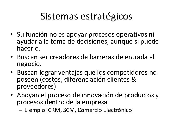 Sistemas estratégicos • Su función no es apoyar procesos operativos ni ayudar a la