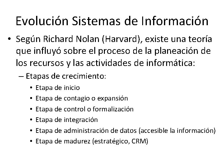 Evolución Sistemas de Información • Según Richard Nolan (Harvard), existe una teoría que influyó