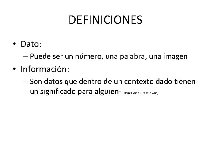 DEFINICIONES • Dato: – Puede ser un número, una palabra, una imagen • Información: