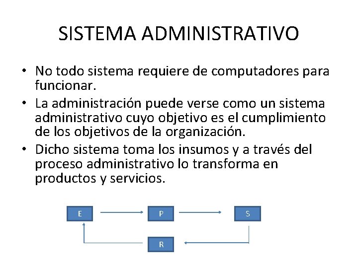 SISTEMA ADMINISTRATIVO • No todo sistema requiere de computadores para funcionar. • La administración