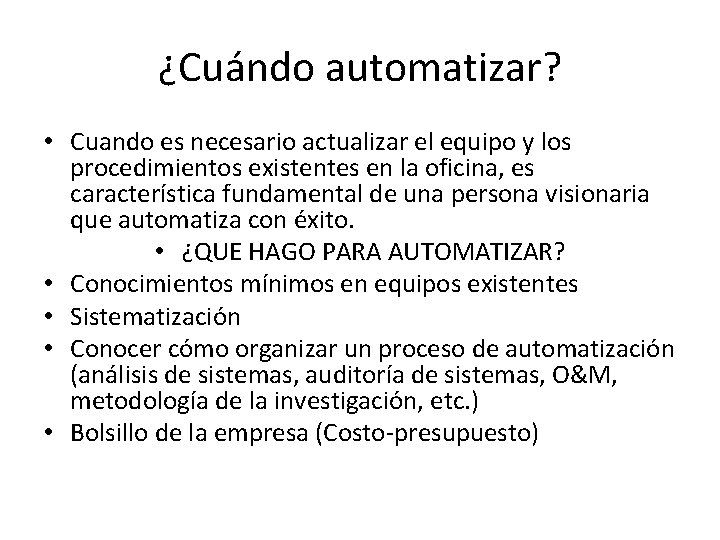 ¿Cuándo automatizar? • Cuando es necesario actualizar el equipo y los procedimientos existentes en