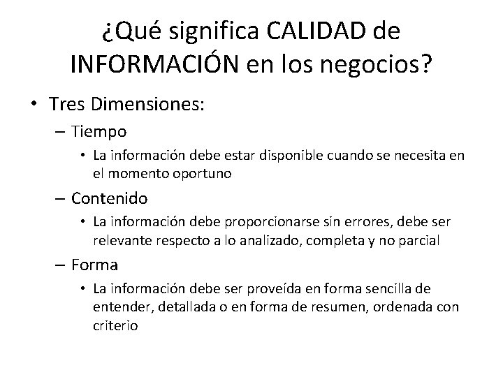 ¿Qué significa CALIDAD de INFORMACIÓN en los negocios? • Tres Dimensiones: – Tiempo •