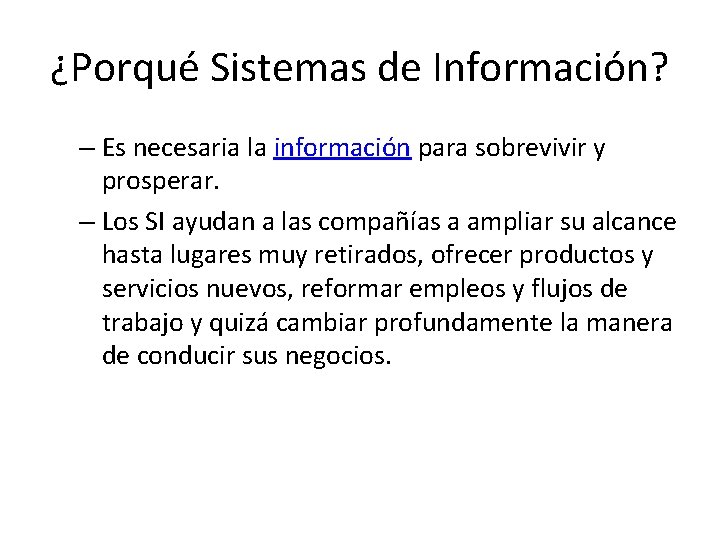 ¿Porqué Sistemas de Información? – Es necesaria la información para sobrevivir y prosperar. –