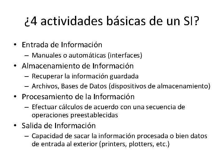 ¿ 4 actividades básicas de un SI? • Entrada de Información – Manuales o