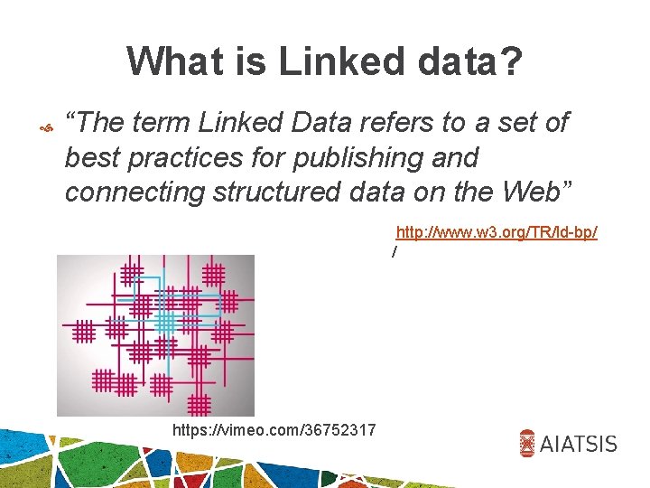 What is Linked data? “The term Linked Data refers to a set of best