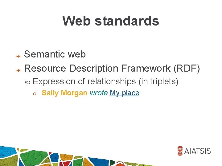 Web standards Semantic web Resource Description Framework (RDF) Expression of relationships (in triplets) ¡