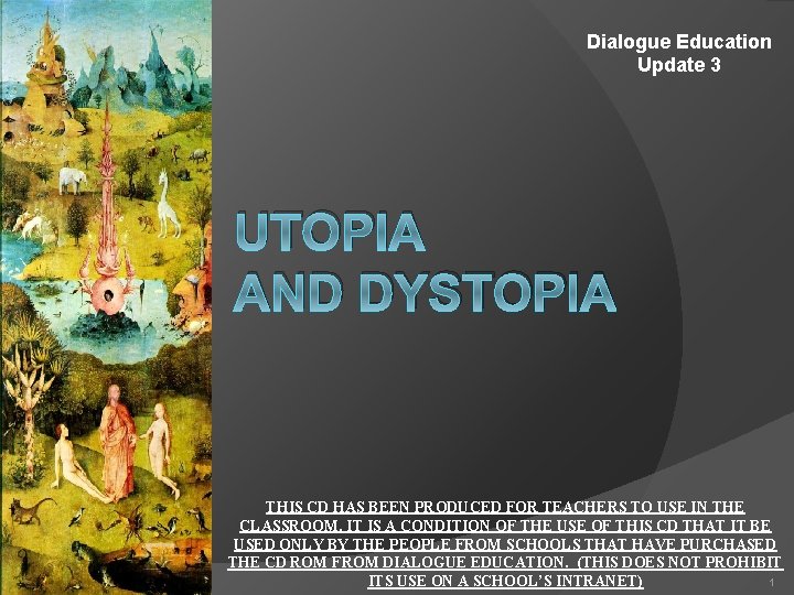 Dialogue Education Update 3 UTOPIA AND DYSTOPIA THIS CD HAS BEEN PRODUCED FOR TEACHERS