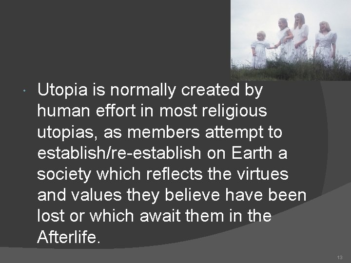  Utopia is normally created by human effort in most religious utopias, as members