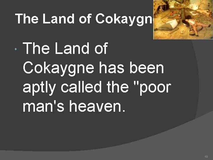 The Land of Cokaygne has been aptly called the "poor man's heaven. 19 