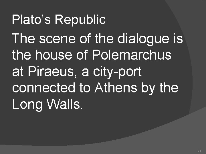 Plato’s Republic The scene of the dialogue is the house of Polemarchus at Piraeus,