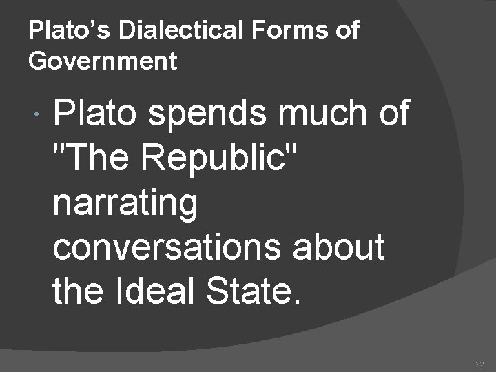 Plato’s Dialectical Forms of Government Plato spends much of "The Republic" narrating conversations about Plato’s Dialectical Forms of Government Plato spends much of "The Republic" narrating conversations about