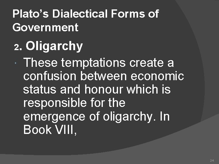 Plato’s Dialectical Forms of Government 2. Oligarchy These temptations create a confusion between economic