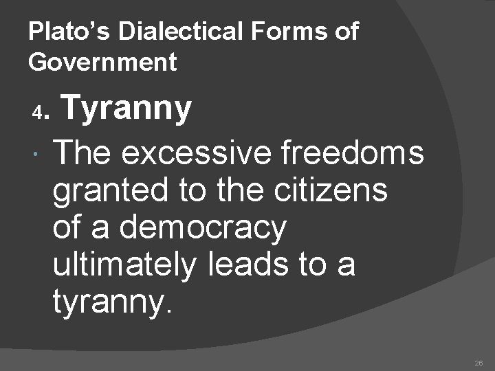 Plato’s Dialectical Forms of Government Tyranny The excessive freedoms granted to the citizens of