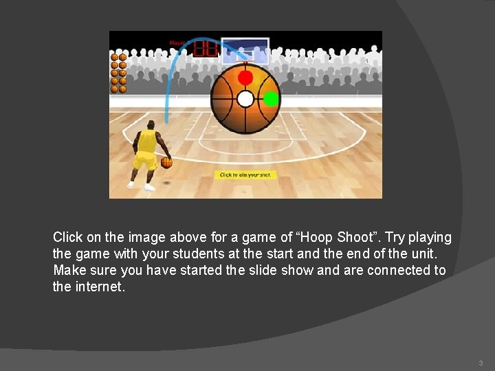 Click on the image above for a game of “Hoop Shoot”. Try playing the