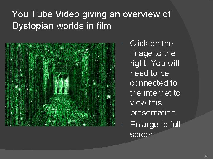 You Tube Video giving an overview of Dystopian worlds in film Click on the You Tube Video giving an overview of Dystopian worlds in film Click on the